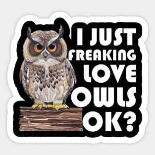 I Just Freaking Love Owls Ok Sticker